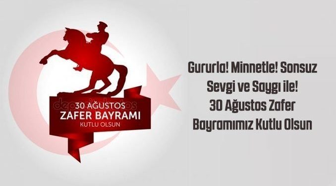 30 AĞUSTOS ZAFER BAYRAMIMIZ  KUTLU OLSUN